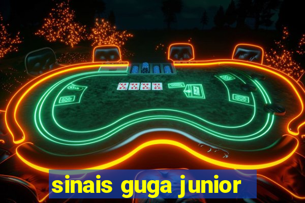 sinais guga junior